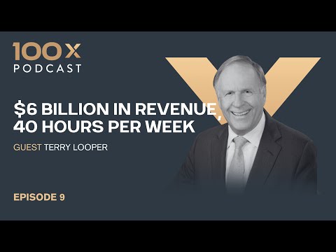 Episode 9: Terry Looper $6 Billion in Revenue, 40 Hours Per Week – Part 1